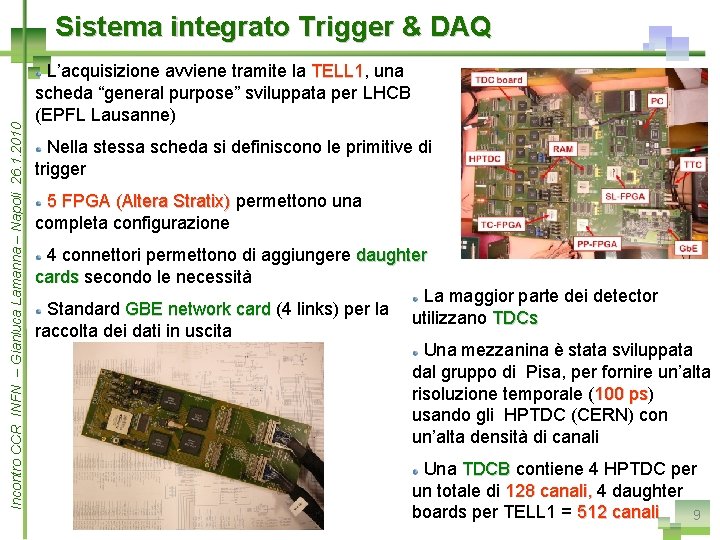 Incontro CCR INFN – Gianluca Lamanna – Napoli 26. 1. 2010 Sistema integrato Trigger