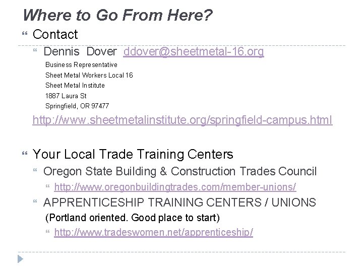 Where to Go From Here? Contact Dennis Dover ddover@sheetmetal-16. org Business Representative Sheet Metal Where to Go From Here? Contact Dennis Dover ddover@sheetmetal-16. org Business Representative Sheet Metal