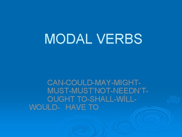 MODAL VERBS CAN-COULD-MAY-MIGHTMUST-MUST’NOT-NEEDN’TOUGHT TO-SHALL-WİLLWOULD- HAVE TO 