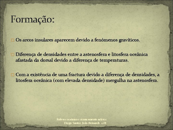 Formação: � Os arcos insulares aparecem devido a fenómenos gravíticos. � Diferença de densidades