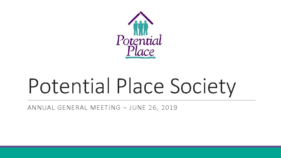 Potential Place Society ANNUAL GENERAL MEETING – JUNE 26, 2019 