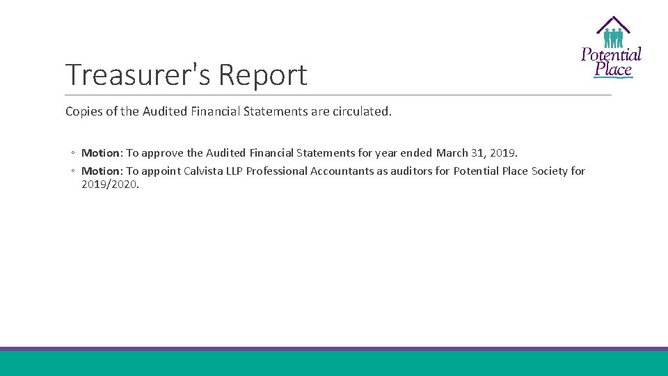 Treasurer's Report Copies of the Audited Financial Statements are circulated. ◦ Motion: To approve