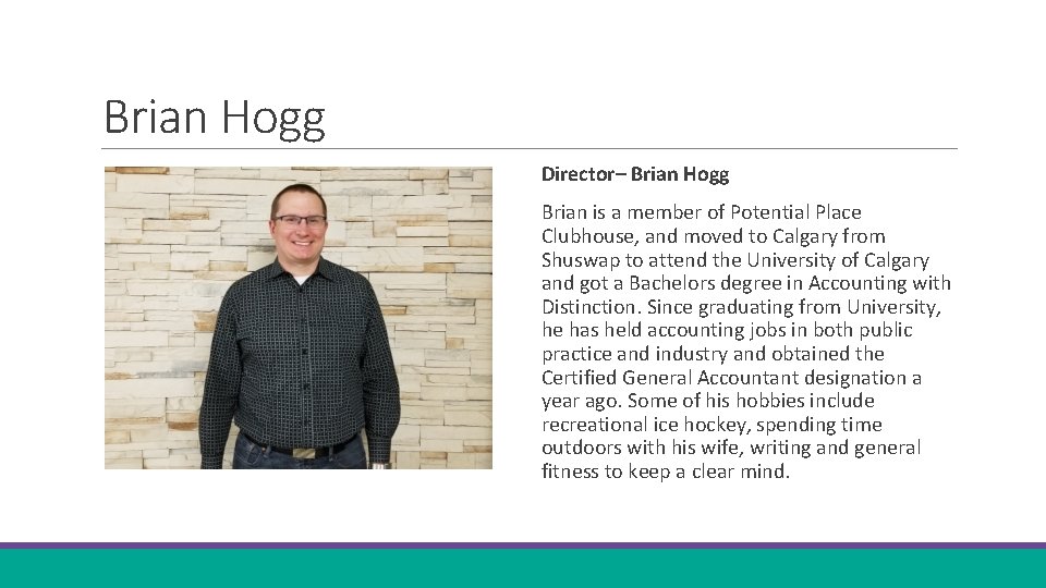 Brian Hogg Director– Brian Hogg Brian is a member of Potential Place Clubhouse, and