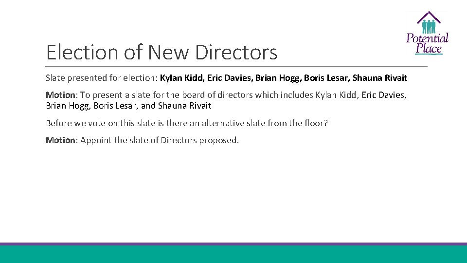 Election of New Directors Slate presented for election: Kylan Kidd, Eric Davies, Brian Hogg,
