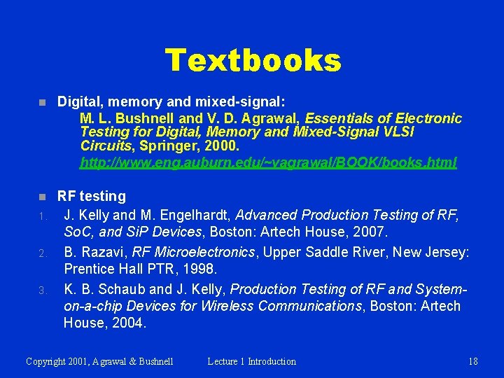 Textbooks n Digital, memory and mixed-signal: M. L. Bushnell and V. D. Agrawal, Essentials