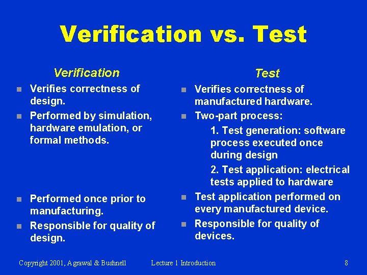 Verification vs. Test Verification n n Test Verifies correctness of design. Performed by simulation,