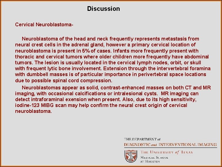 Discussion Cervical Neuroblastoma of the head and neck frequently represents metastasis from neural crest