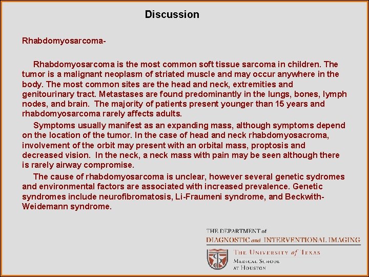 Discussion Rhabdomyosarcoma is the most common soft tissue sarcoma in children. The tumor is