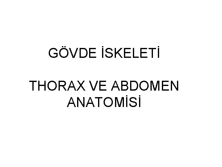 GÖVDE İSKELETİ THORAX VE ABDOMEN ANATOMİSİ 