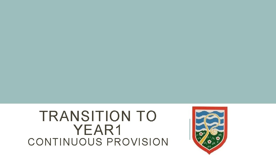 TRANSITION TO YEAR 1 CONTINUOUS PROVISION TRANSITION TO YEAR 1 CONTINUOUS PROVISION