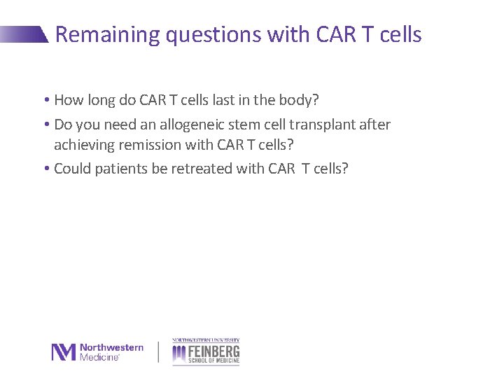 Remaining questions with CAR T cells • How long do CAR T cells last