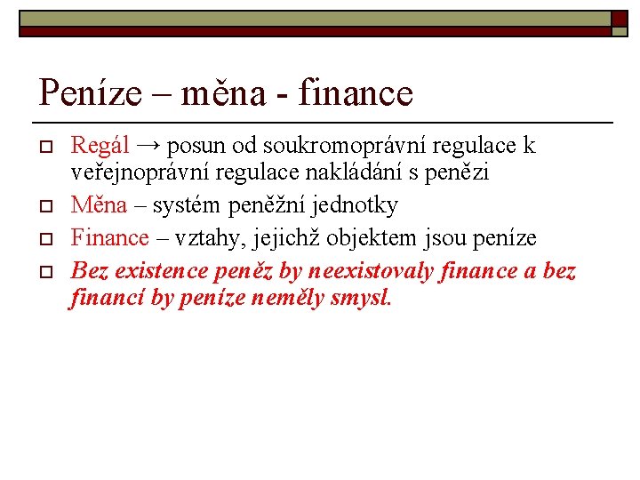 Peníze – měna - finance o o Regál → posun od soukromoprávní regulace k