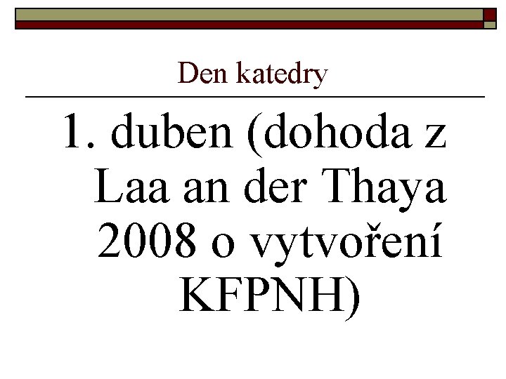 Den katedry 1. duben (dohoda z Laa an der Thaya 2008 o vytvoření KFPNH)