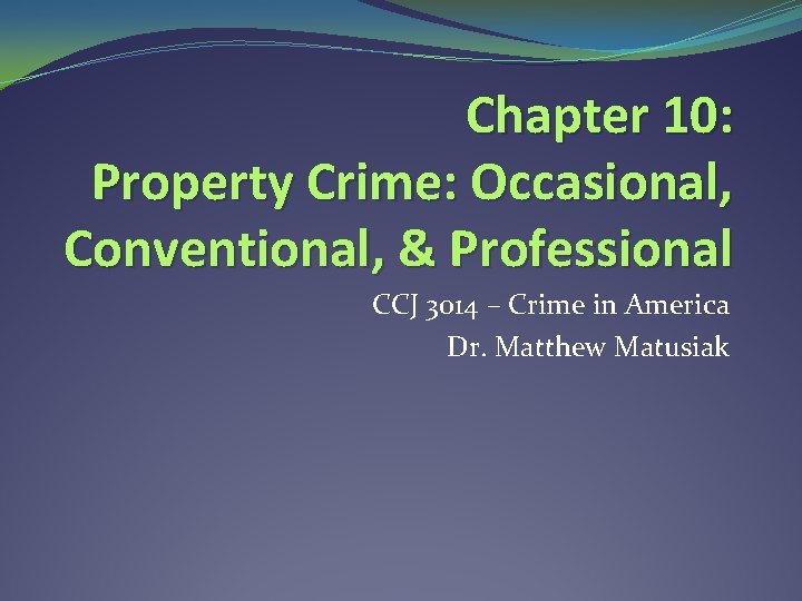 Chapter 10: Property Crime: Occasional, Conventional, & Professional CCJ 3014 – Crime in America