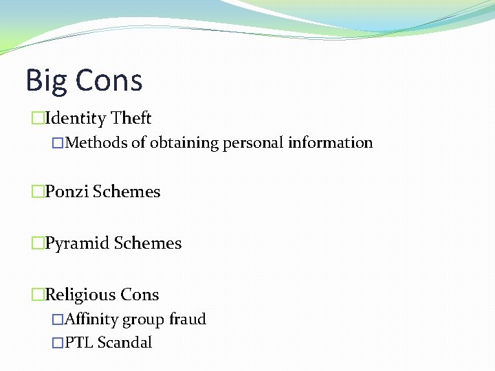 Big Cons �Identity Theft �Methods of obtaining personal information �Ponzi Schemes �Pyramid Schemes �Religious