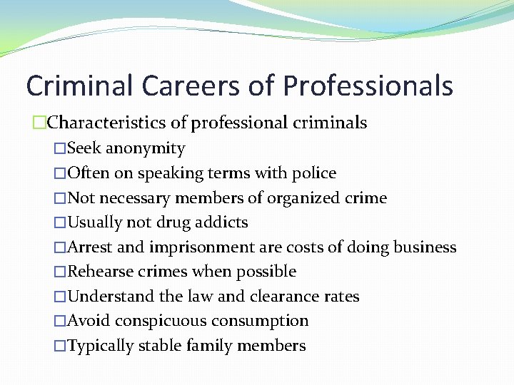 Criminal Careers of Professionals �Characteristics of professional criminals �Seek anonymity �Often on speaking terms