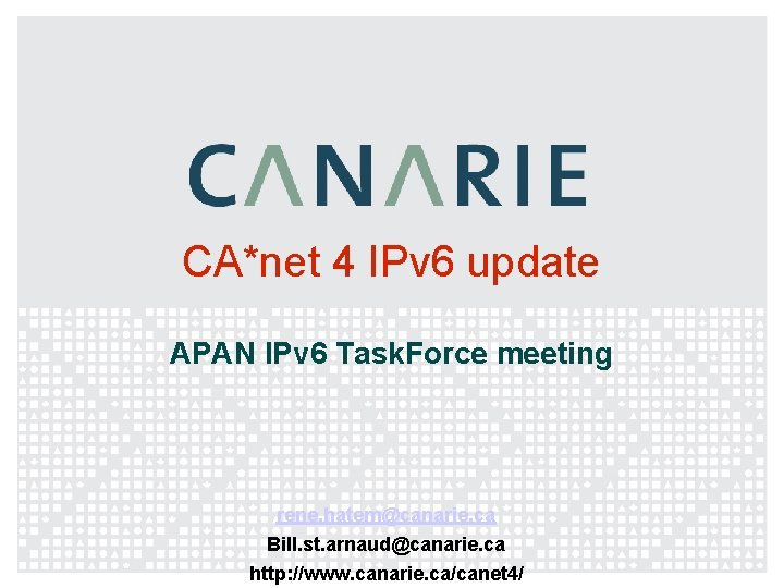 CA*net 4 IPv 6 update APAN IPv 6 Task. Force meeting rene. hatem@canarie. ca
