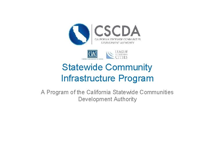 Statewide Community Infrastructure Program A Program of the California Statewide Communities Development Authority 