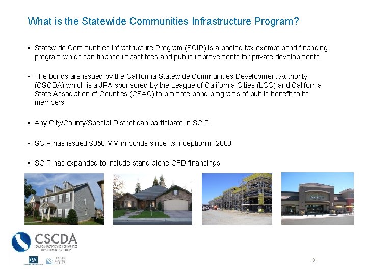 What is the Statewide Communities Infrastructure Program? • Statewide Communities Infrastructure Program (SCIP) is