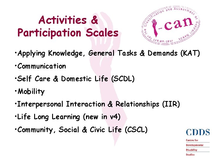 Activities & Participation Scales • Applying Knowledge, General Tasks & Demands (KAT) • Communication