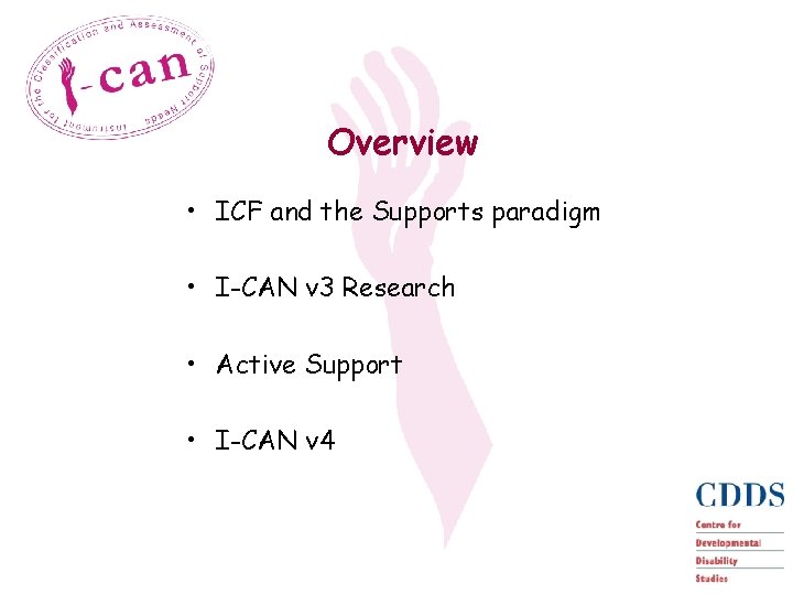 Overview • ICF and the Supports paradigm • I-CAN v 3 Research • Active