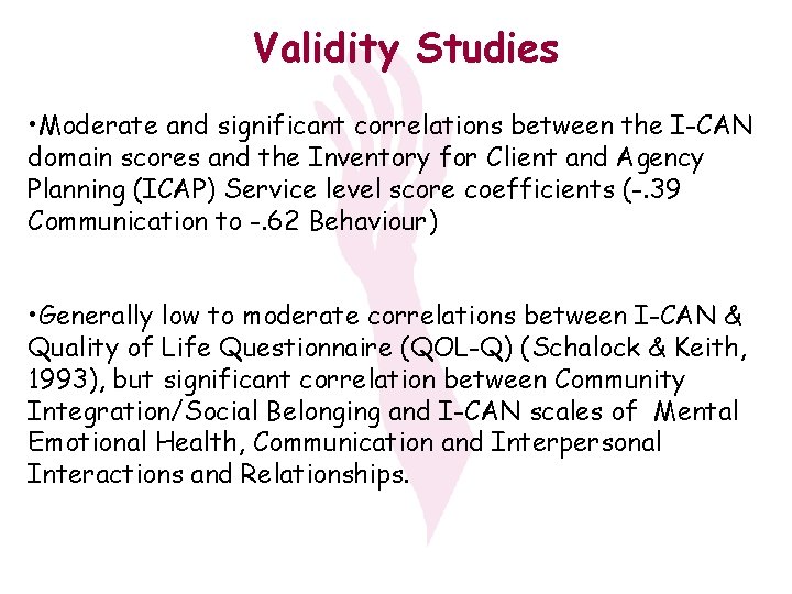 Validity Studies • Moderate and significant correlations between the I-CAN domain scores and the