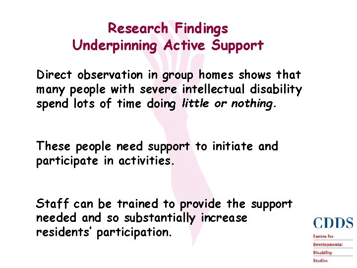 Research Findings Underpinning Active Support Direct observation in group homes shows that many people