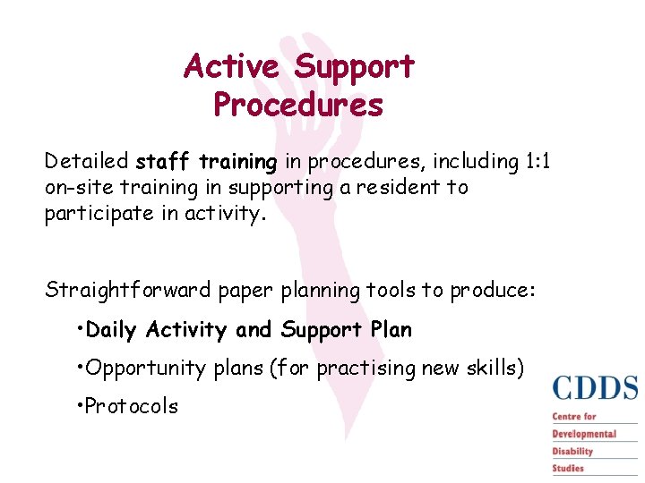 Active Support Procedures Detailed staff training in procedures, including 1: 1 on-site training in