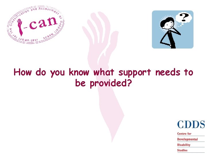How do you know what support needs to be provided? 