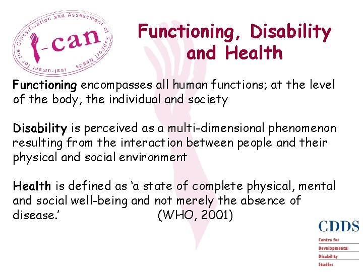 Functioning, Disability and Health Functioning encompasses all human functions; at the level of the