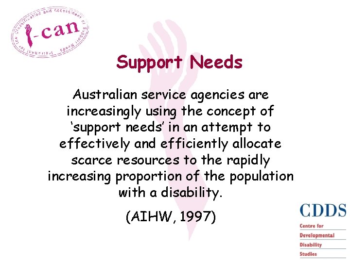 Support Needs Australian service agencies are increasingly using the concept of ‘support needs’ in