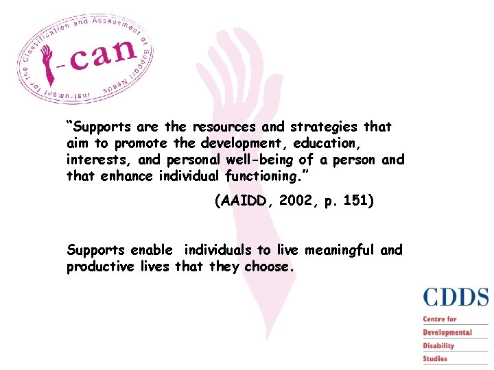 “Supports are the resources and strategies that aim to promote the development, education, interests,