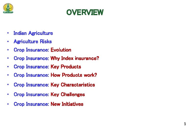 OVERVIEW • Indian Agriculture • Agriculture Risks • Crop Insurance: Evolution • Crop Insurance: