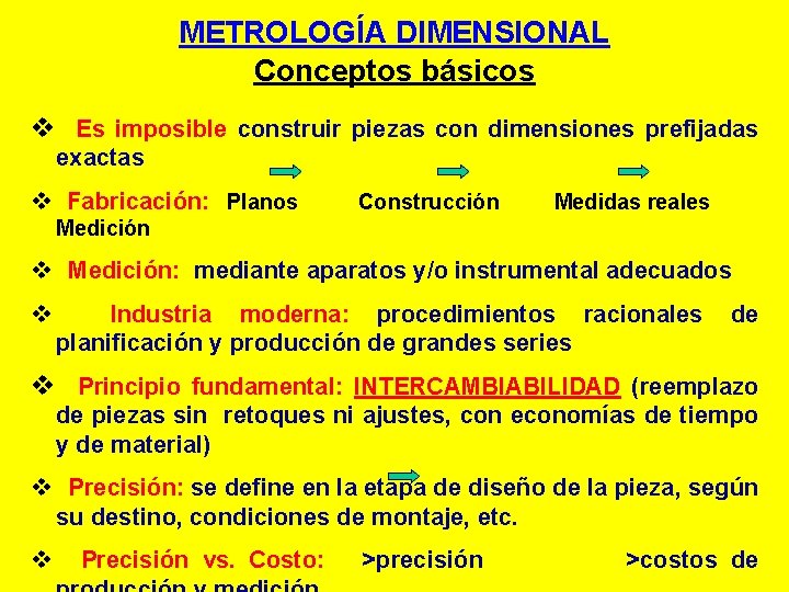 METROLOGÍA DIMENSIONAL Conceptos básicos v Es imposible construir piezas con dimensiones prefijadas exactas v