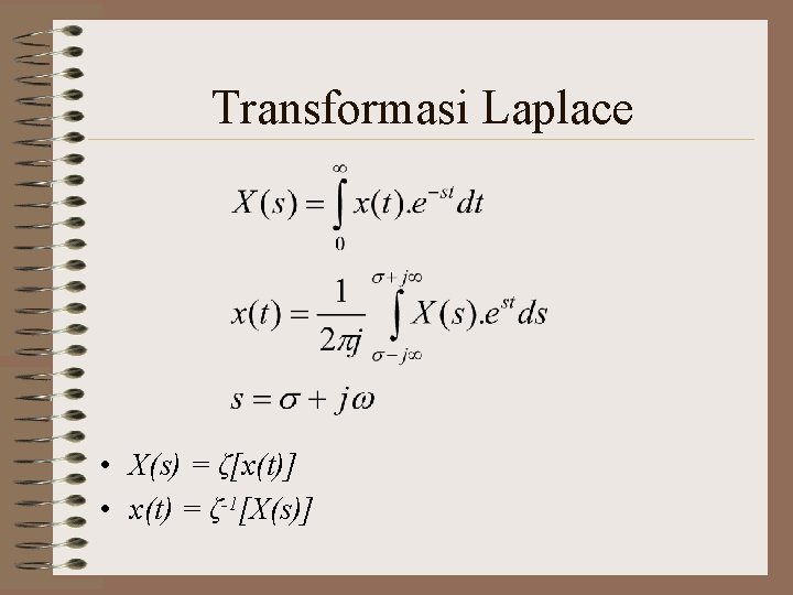 Transformasi Laplace • X(s) = ζ[x(t)] • x(t) = ζ-1[X(s)] 