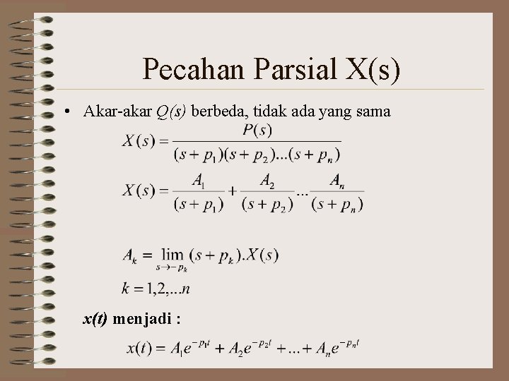 Pecahan Parsial X(s) • Akar-akar Q(s) berbeda, tidak ada yang sama x(t) menjadi :