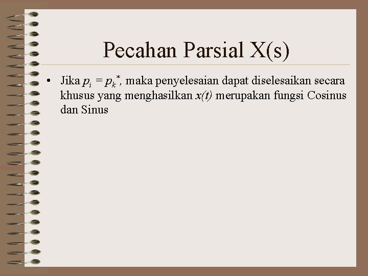 Pecahan Parsial X(s) • Jika pi = pk*, maka penyelesaian dapat diselesaikan secara khusus