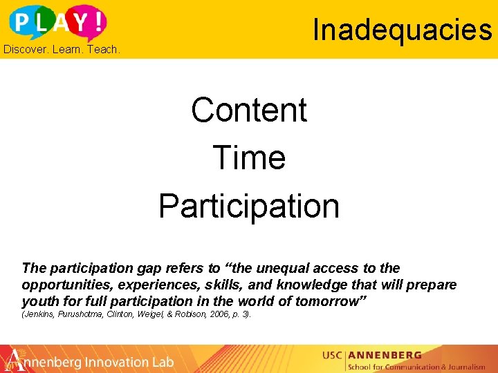 Inadequacies Discover. Learn. Teach. Content Time Participation The participation gap refers to “the unequal