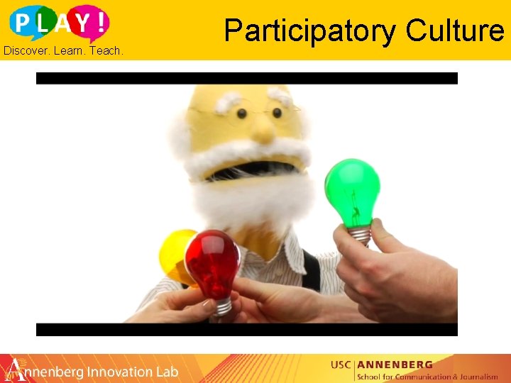 Discover. Learn. Teach. Participatory Culture 