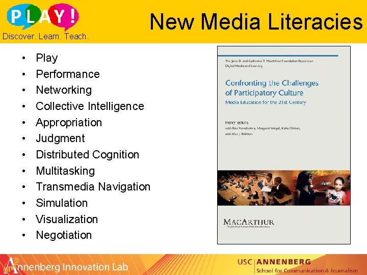 Discover. Learn. Teach. • • • New Media Literacies Play Performance Networking Collective Intelligence