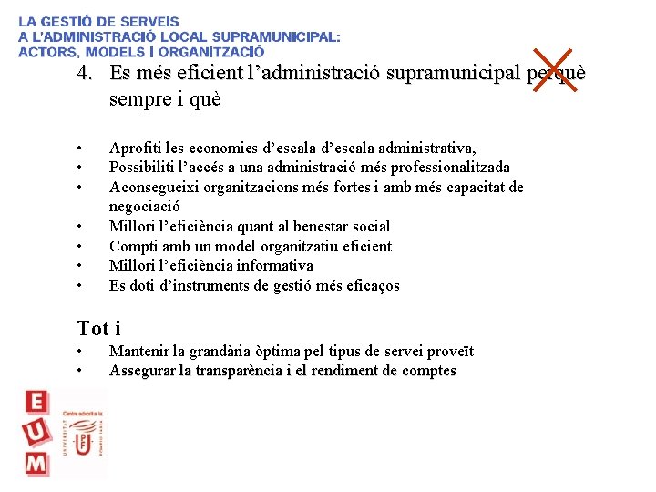 4. Es més eficient l’administració supramunicipal perquè sempre i què • • Aprofiti les