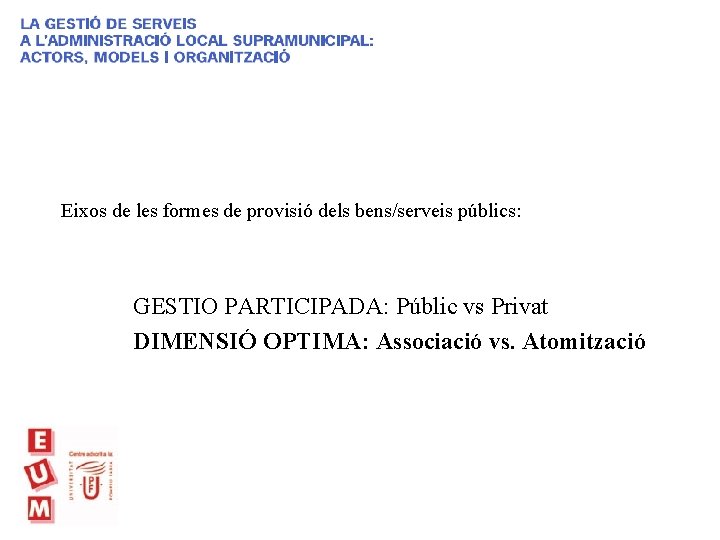 Eixos de les formes de provisió dels bens/serveis públics: GESTIO PARTICIPADA: Públic vs Privat