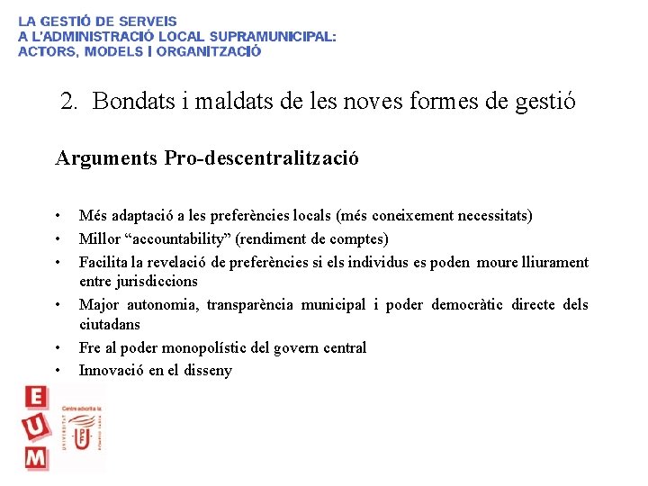 2. Bondats i maldats de les noves formes de gestió Arguments Pro-descentralització • •