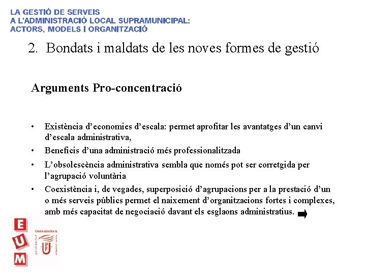 2. Bondats i maldats de les noves formes de gestió Arguments Pro-concentració • •