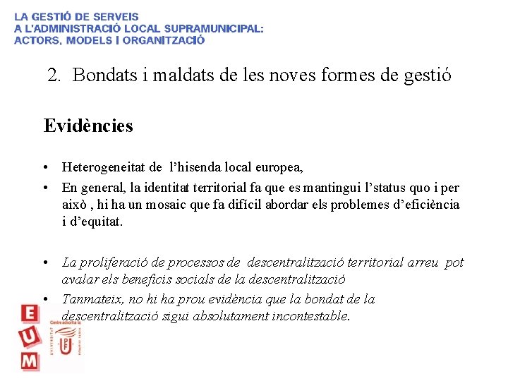 2. Bondats i maldats de les noves formes de gestió Evidències • Heterogeneitat de