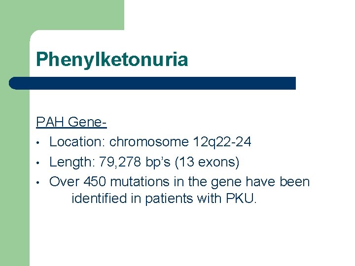 Phenylketonuria PAH Gene • Location: chromosome 12 q 22 -24 • Length: 79, 278