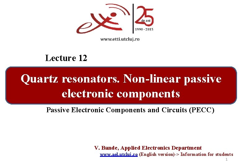 Lecture 12 Quartz resonators. Non-linear passive electronic components Passive Electronic Components and Circuits (PECC)