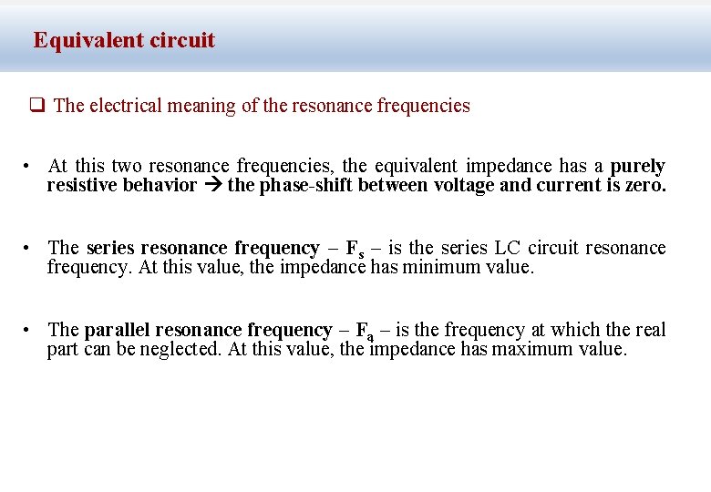 Equivalent circuit q The electrical meaning of the resonance frequencies • At this two