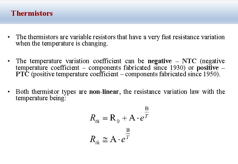 Thermistors • The thermistors are variable resistors that have a very fast resistance variation