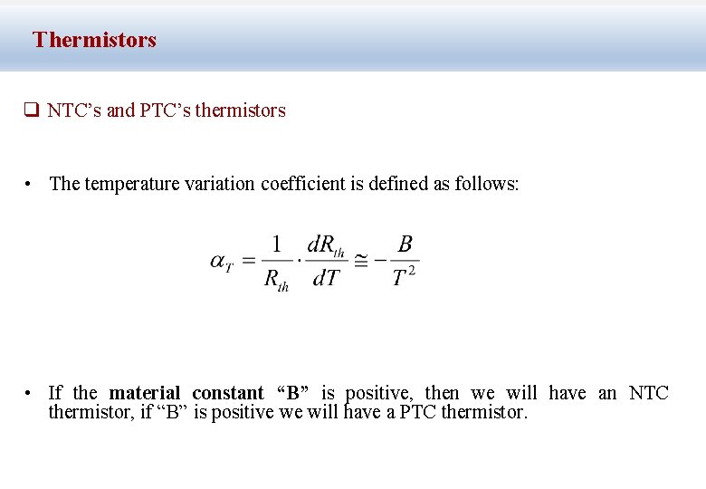 Thermistors q NTC’s and PTC’s thermistors • The temperature variation coefficient is defined as